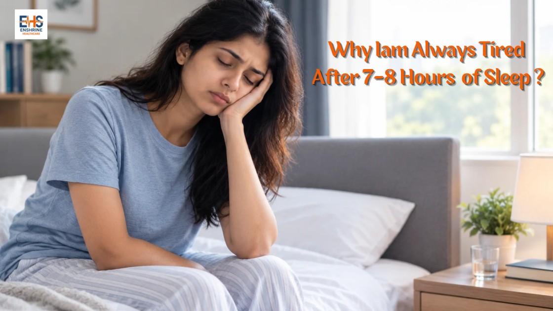 7 Possible Reasons Why I am Always Tired After 7- 8 Hours of Sleep? 